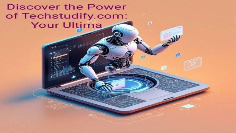 Discover the Power of Techstudify.com: Your Ultimate Destination for Tech Knowledge